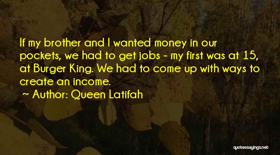 Queen Latifah Quotes: If My Brother And I Wanted Money In Our Pockets, We Had To Get Jobs - My First Was At