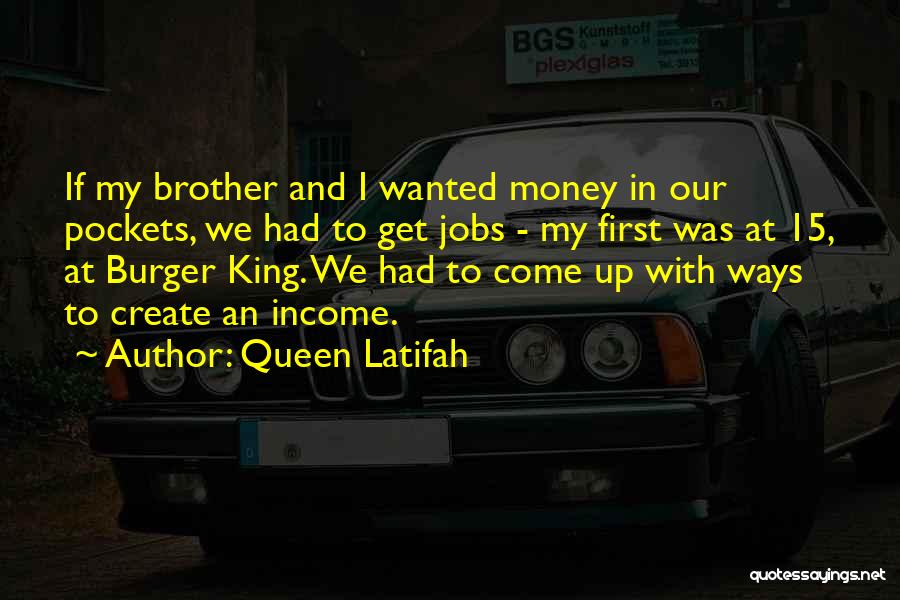 Queen Latifah Quotes: If My Brother And I Wanted Money In Our Pockets, We Had To Get Jobs - My First Was At