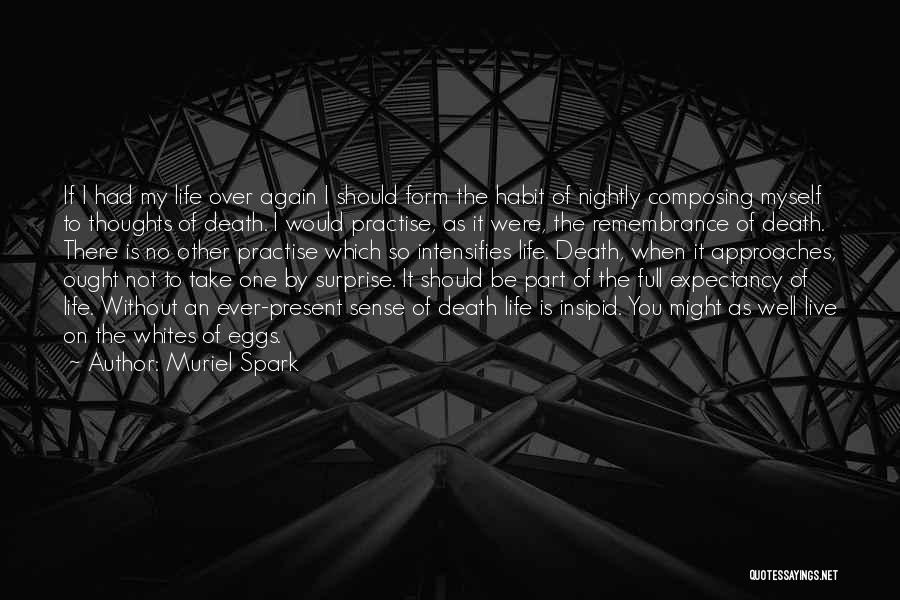 Muriel Spark Quotes: If I Had My Life Over Again I Should Form The Habit Of Nightly Composing Myself To Thoughts Of Death.