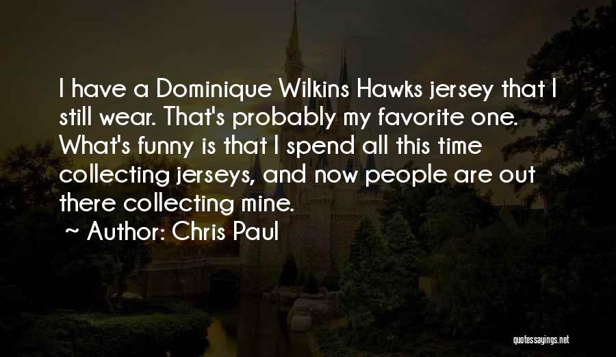 Chris Paul Quotes: I Have A Dominique Wilkins Hawks Jersey That I Still Wear. That's Probably My Favorite One. What's Funny Is That