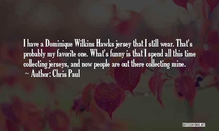 Chris Paul Quotes: I Have A Dominique Wilkins Hawks Jersey That I Still Wear. That's Probably My Favorite One. What's Funny Is That