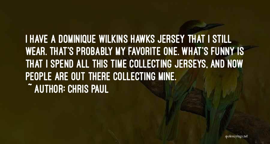 Chris Paul Quotes: I Have A Dominique Wilkins Hawks Jersey That I Still Wear. That's Probably My Favorite One. What's Funny Is That