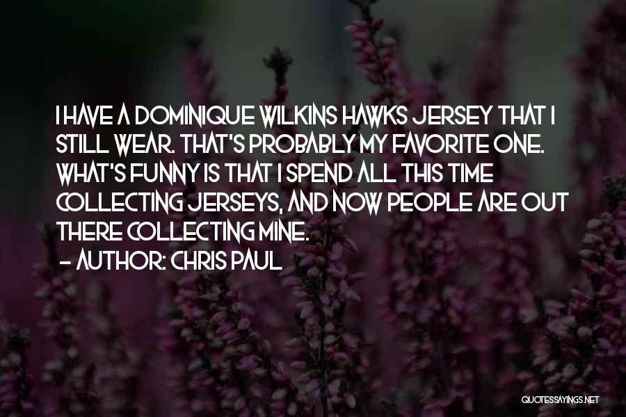 Chris Paul Quotes: I Have A Dominique Wilkins Hawks Jersey That I Still Wear. That's Probably My Favorite One. What's Funny Is That