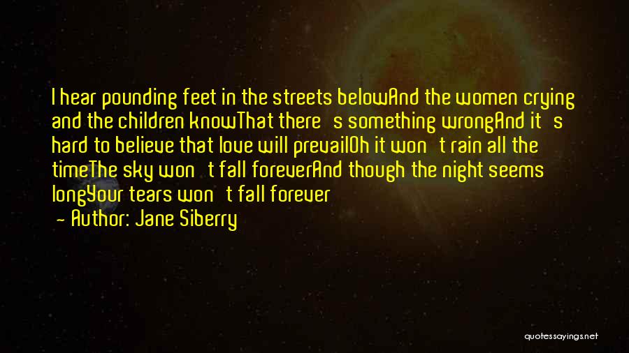 Jane Siberry Quotes: I Hear Pounding Feet In The Streets Belowand The Women Crying And The Children Knowthat There's Something Wrongand It's Hard