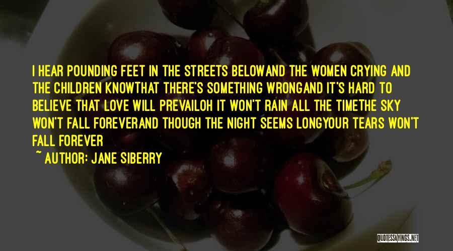 Jane Siberry Quotes: I Hear Pounding Feet In The Streets Belowand The Women Crying And The Children Knowthat There's Something Wrongand It's Hard