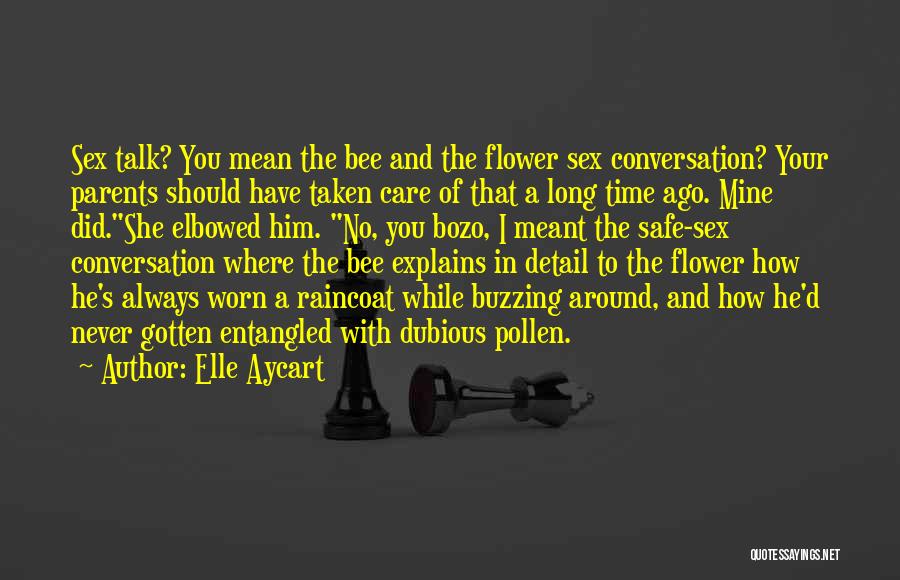 Elle Aycart Quotes: Sex Talk? You Mean The Bee And The Flower Sex Conversation? Your Parents Should Have Taken Care Of That A