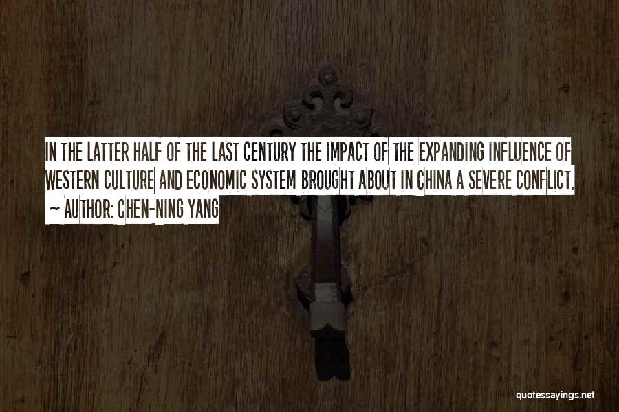 Chen-Ning Yang Quotes: In The Latter Half Of The Last Century The Impact Of The Expanding Influence Of Western Culture And Economic System