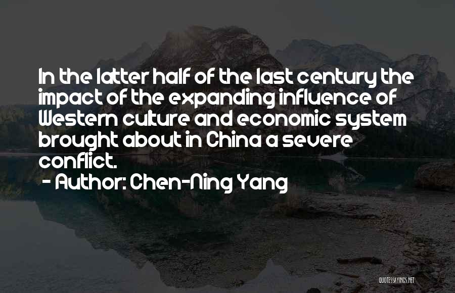 Chen-Ning Yang Quotes: In The Latter Half Of The Last Century The Impact Of The Expanding Influence Of Western Culture And Economic System