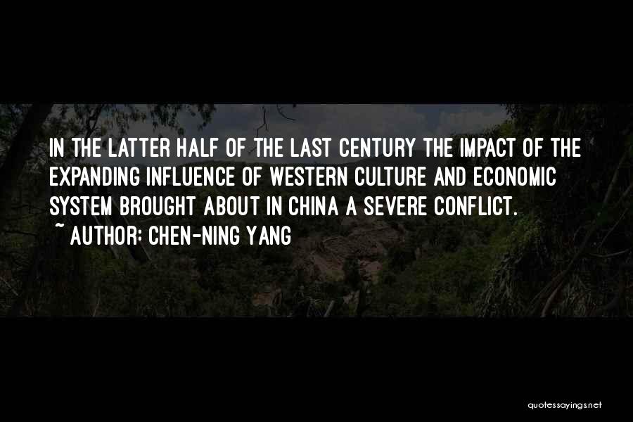Chen-Ning Yang Quotes: In The Latter Half Of The Last Century The Impact Of The Expanding Influence Of Western Culture And Economic System