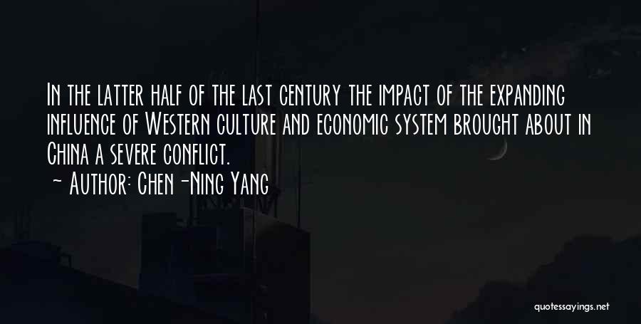 Chen-Ning Yang Quotes: In The Latter Half Of The Last Century The Impact Of The Expanding Influence Of Western Culture And Economic System
