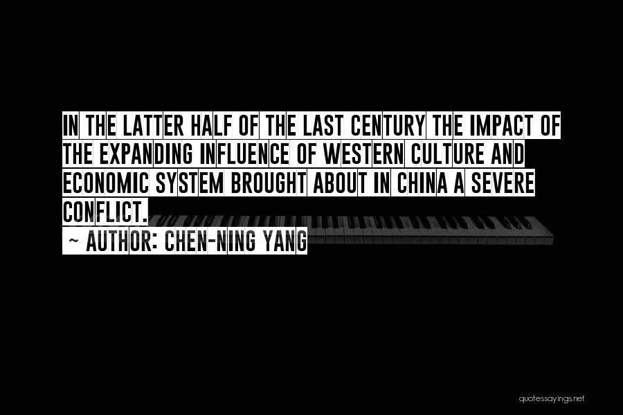 Chen-Ning Yang Quotes: In The Latter Half Of The Last Century The Impact Of The Expanding Influence Of Western Culture And Economic System