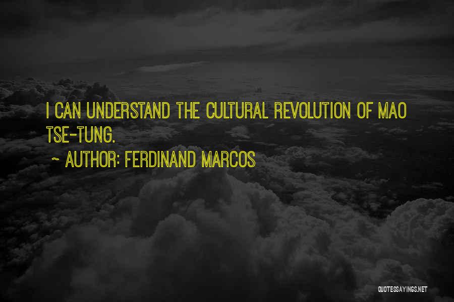 Ferdinand Marcos Quotes: I Can Understand The Cultural Revolution Of Mao Tse-tung.
