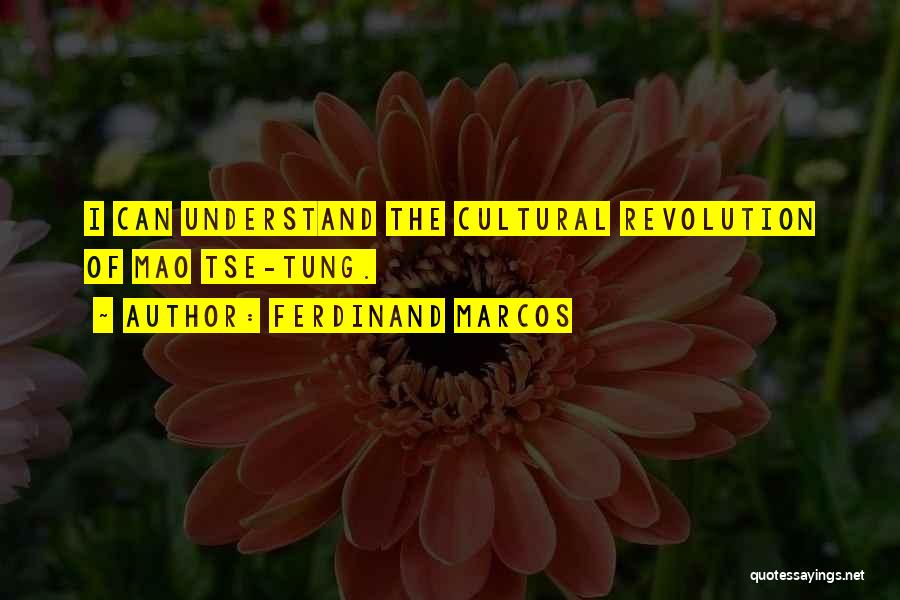 Ferdinand Marcos Quotes: I Can Understand The Cultural Revolution Of Mao Tse-tung.