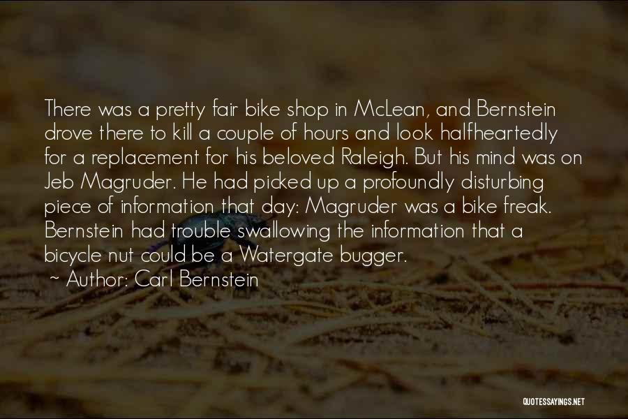 Carl Bernstein Quotes: There Was A Pretty Fair Bike Shop In Mclean, And Bernstein Drove There To Kill A Couple Of Hours And