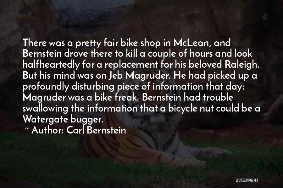 Carl Bernstein Quotes: There Was A Pretty Fair Bike Shop In Mclean, And Bernstein Drove There To Kill A Couple Of Hours And