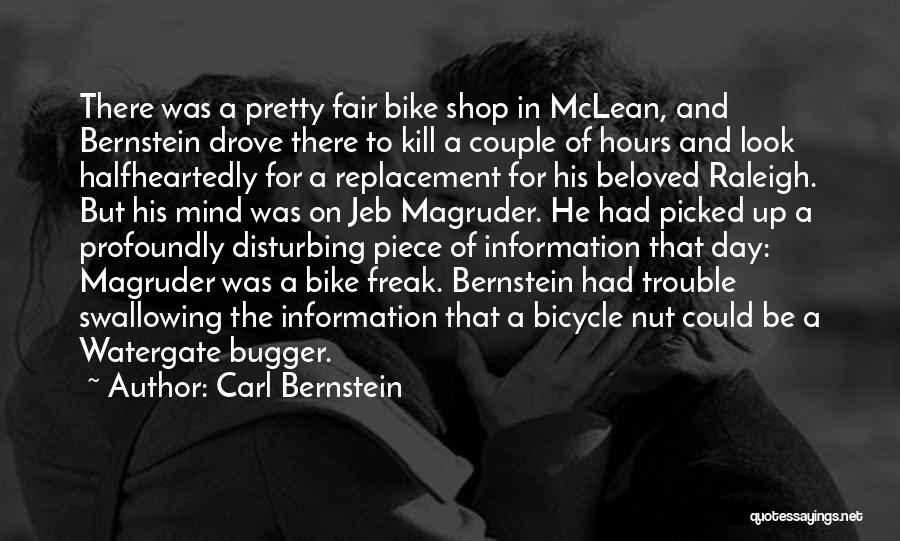 Carl Bernstein Quotes: There Was A Pretty Fair Bike Shop In Mclean, And Bernstein Drove There To Kill A Couple Of Hours And