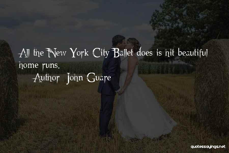 John Guare Quotes: All The New York City Ballet Does Is Hit Beautiful Home Runs.