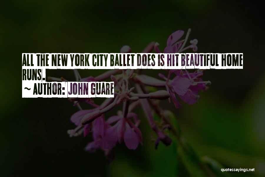 John Guare Quotes: All The New York City Ballet Does Is Hit Beautiful Home Runs.