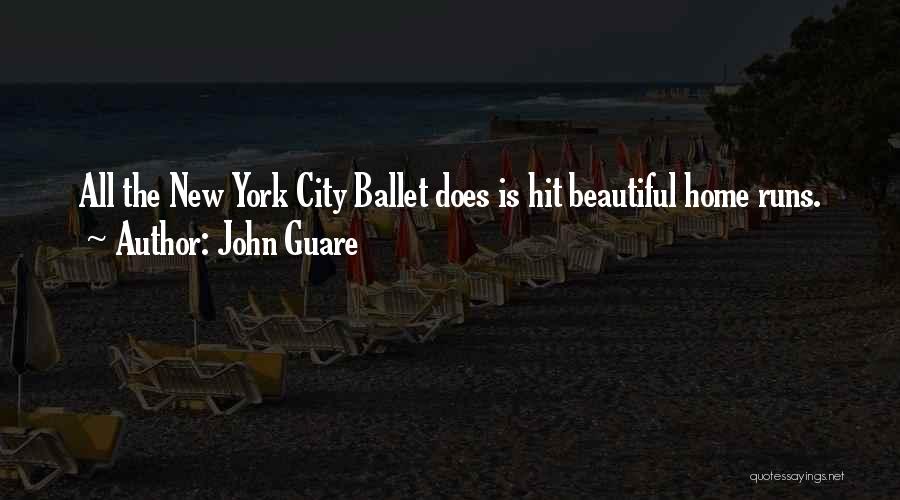 John Guare Quotes: All The New York City Ballet Does Is Hit Beautiful Home Runs.