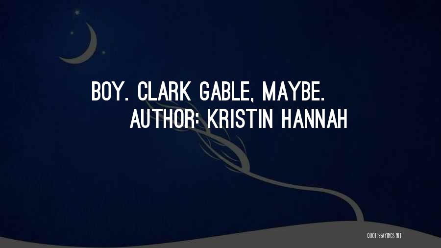 Kristin Hannah Quotes: Boy. Clark Gable, Maybe.