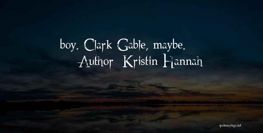 Kristin Hannah Quotes: Boy. Clark Gable, Maybe.