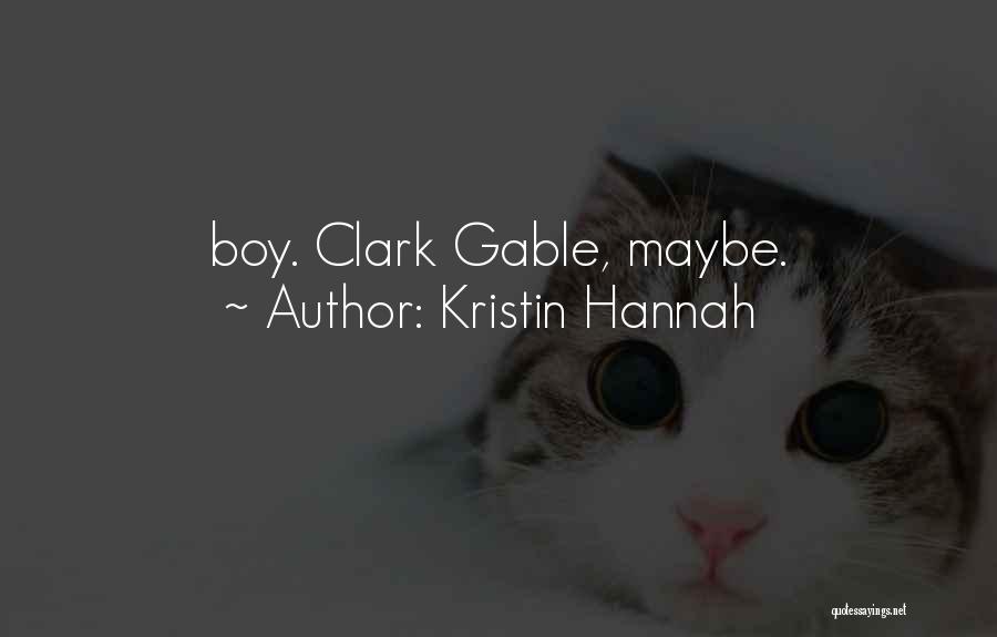 Kristin Hannah Quotes: Boy. Clark Gable, Maybe.