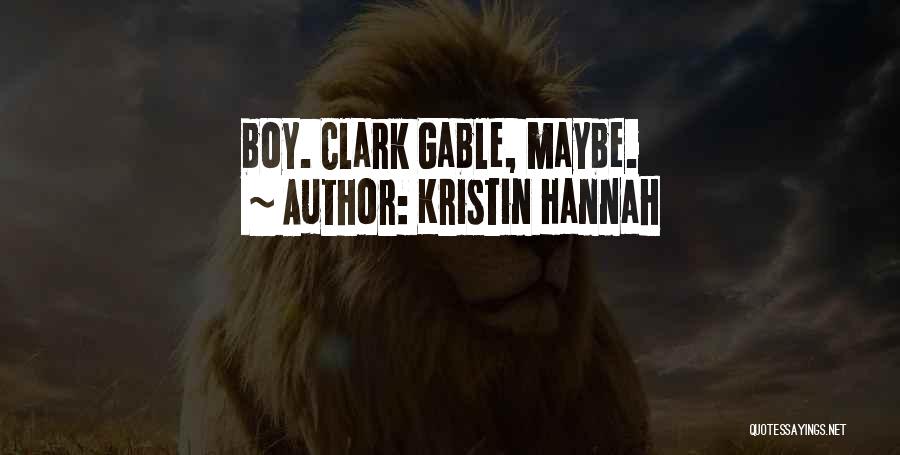 Kristin Hannah Quotes: Boy. Clark Gable, Maybe.
