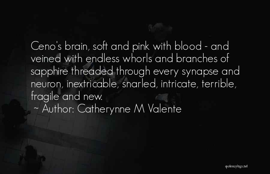 Catherynne M Valente Quotes: Ceno's Brain, Soft And Pink With Blood - And Veined With Endless Whorls And Branches Of Sapphire Threaded Through Every