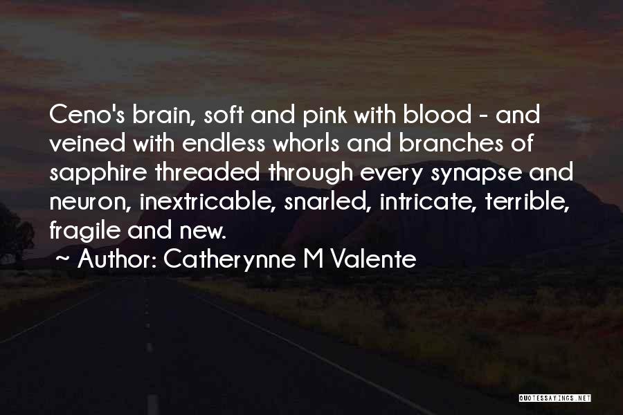 Catherynne M Valente Quotes: Ceno's Brain, Soft And Pink With Blood - And Veined With Endless Whorls And Branches Of Sapphire Threaded Through Every