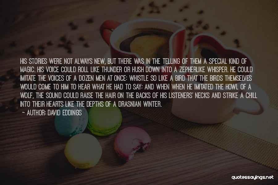 David Eddings Quotes: His Stories Were Not Always New, But There Was In The Telling Of Them A Special Kind Of Magic. His