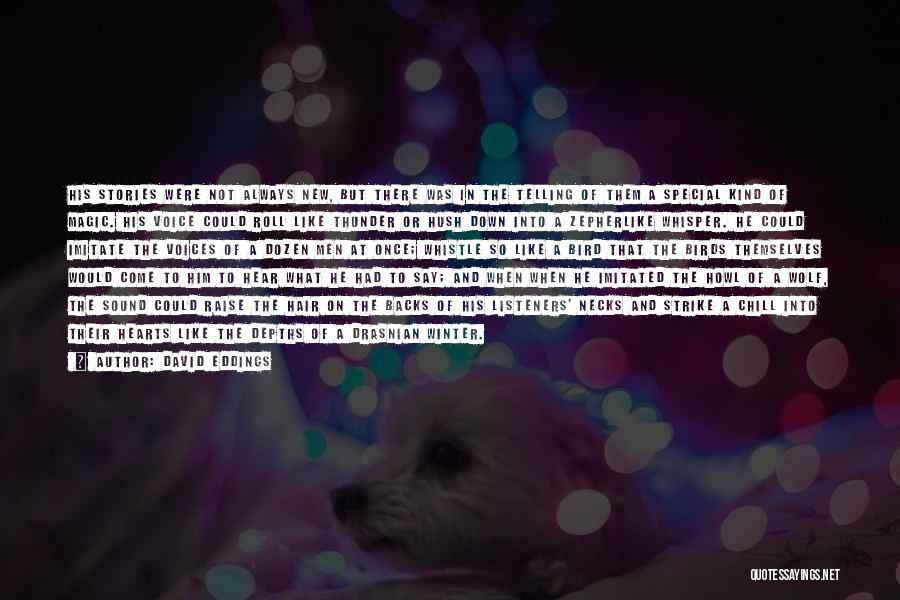 David Eddings Quotes: His Stories Were Not Always New, But There Was In The Telling Of Them A Special Kind Of Magic. His