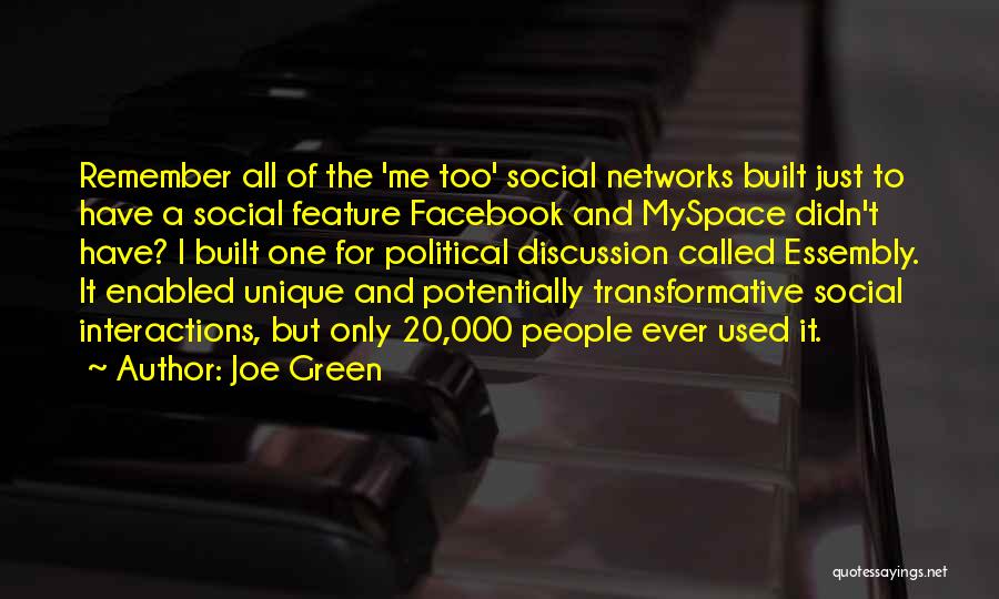 Joe Green Quotes: Remember All Of The 'me Too' Social Networks Built Just To Have A Social Feature Facebook And Myspace Didn't Have?