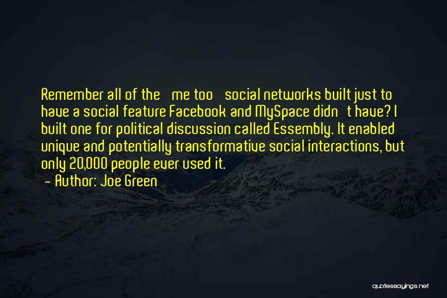 Joe Green Quotes: Remember All Of The 'me Too' Social Networks Built Just To Have A Social Feature Facebook And Myspace Didn't Have?