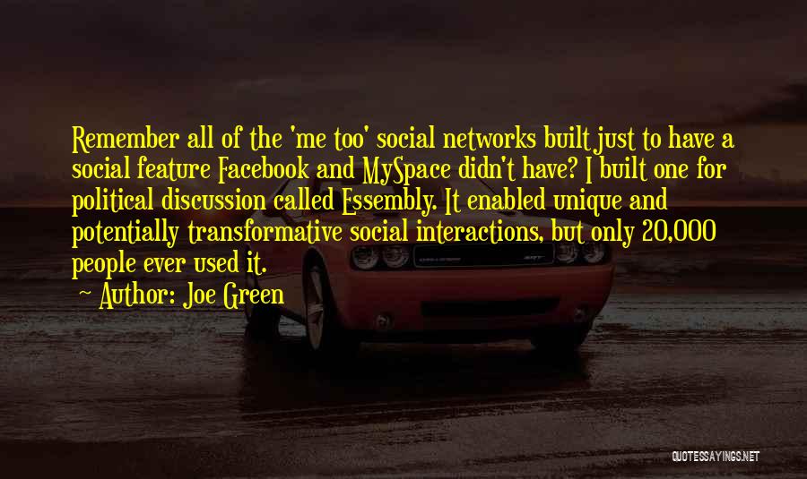 Joe Green Quotes: Remember All Of The 'me Too' Social Networks Built Just To Have A Social Feature Facebook And Myspace Didn't Have?