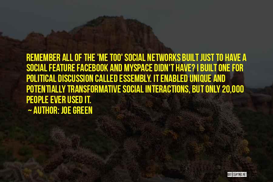 Joe Green Quotes: Remember All Of The 'me Too' Social Networks Built Just To Have A Social Feature Facebook And Myspace Didn't Have?