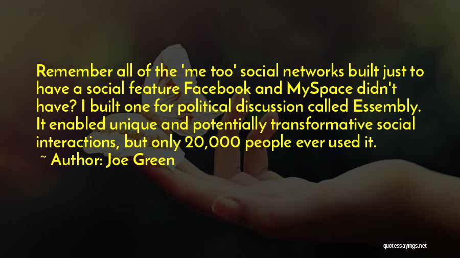 Joe Green Quotes: Remember All Of The 'me Too' Social Networks Built Just To Have A Social Feature Facebook And Myspace Didn't Have?