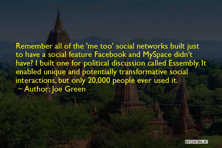 Joe Green Quotes: Remember All Of The 'me Too' Social Networks Built Just To Have A Social Feature Facebook And Myspace Didn't Have?