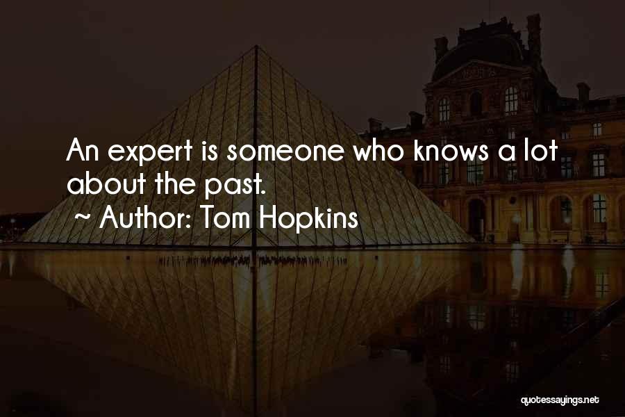 Tom Hopkins Quotes: An Expert Is Someone Who Knows A Lot About The Past.