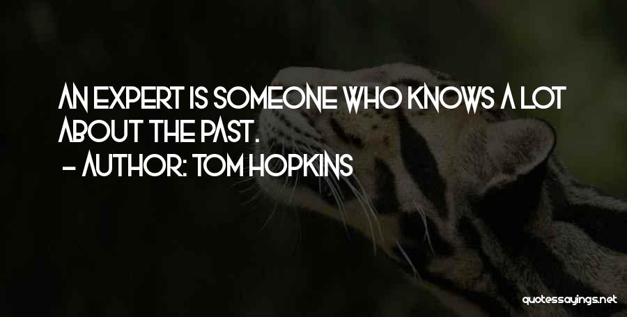 Tom Hopkins Quotes: An Expert Is Someone Who Knows A Lot About The Past.