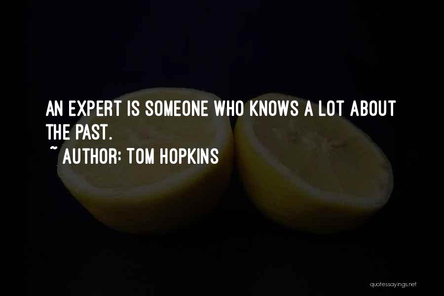 Tom Hopkins Quotes: An Expert Is Someone Who Knows A Lot About The Past.