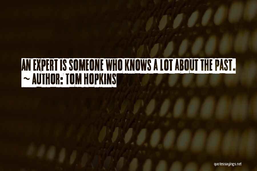 Tom Hopkins Quotes: An Expert Is Someone Who Knows A Lot About The Past.