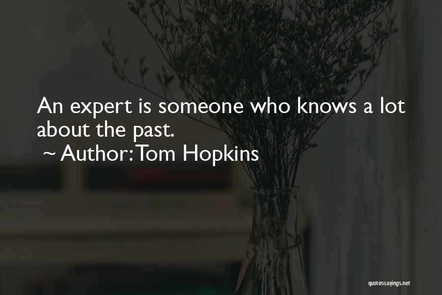 Tom Hopkins Quotes: An Expert Is Someone Who Knows A Lot About The Past.