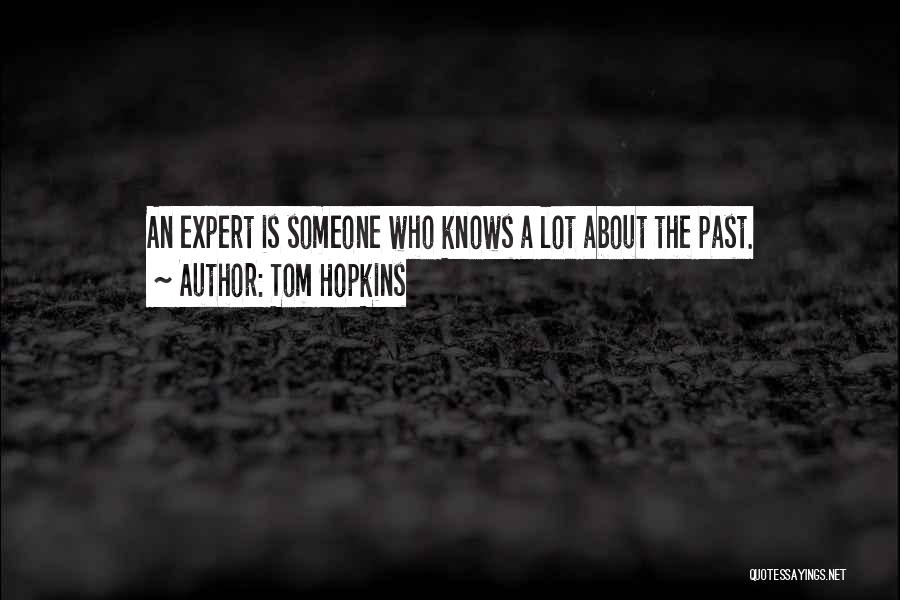Tom Hopkins Quotes: An Expert Is Someone Who Knows A Lot About The Past.