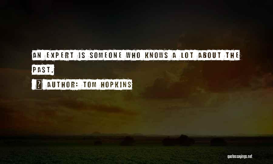 Tom Hopkins Quotes: An Expert Is Someone Who Knows A Lot About The Past.