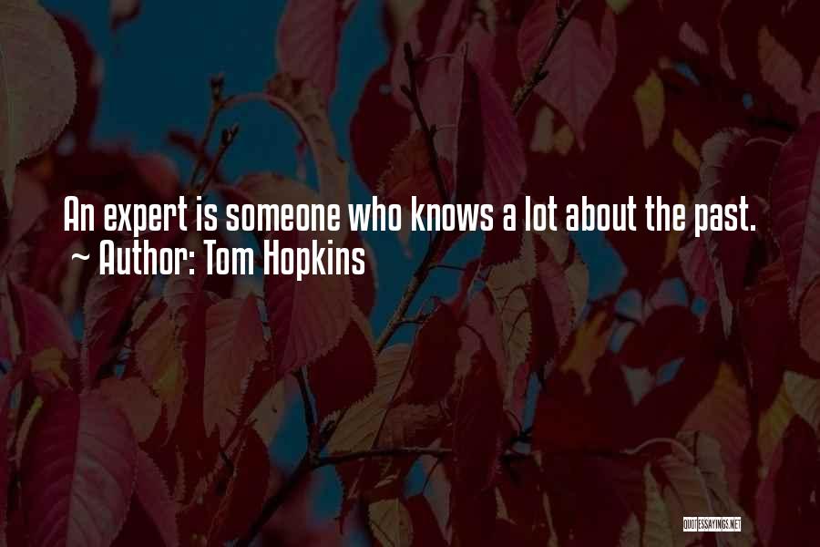 Tom Hopkins Quotes: An Expert Is Someone Who Knows A Lot About The Past.
