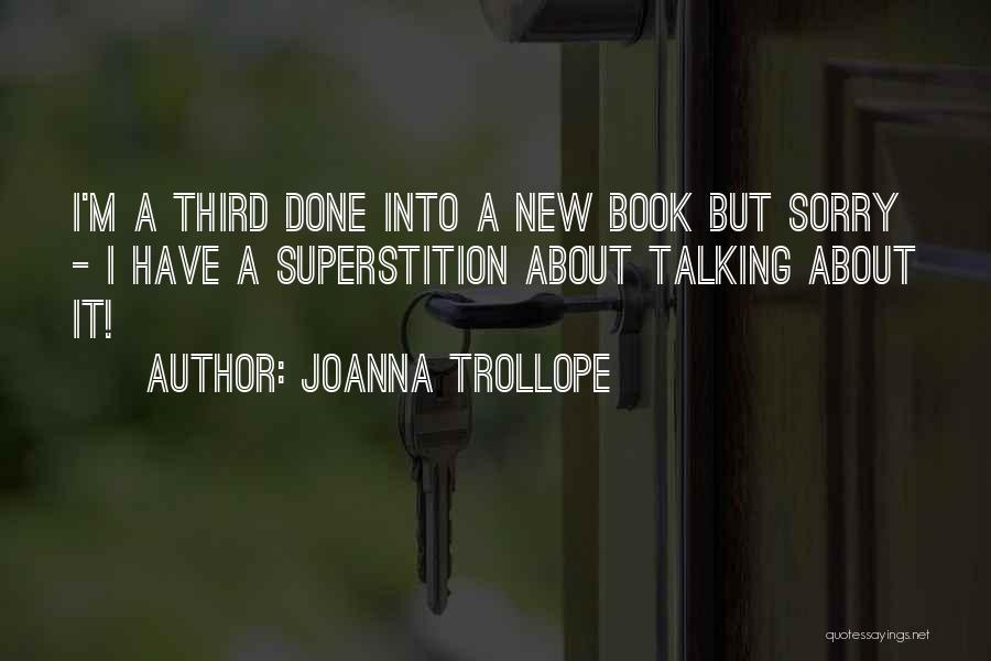 Joanna Trollope Quotes: I'm A Third Done Into A New Book But Sorry - I Have A Superstition About Talking About It!