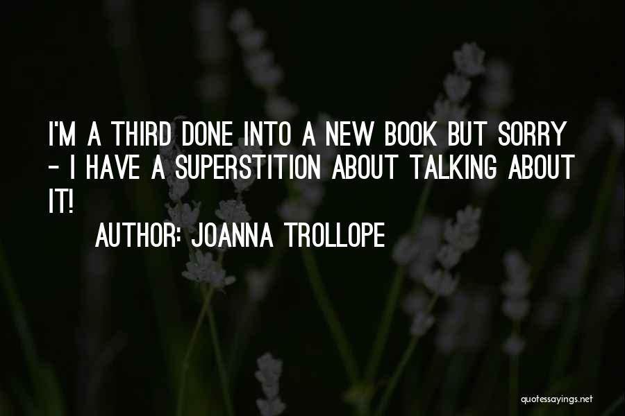 Joanna Trollope Quotes: I'm A Third Done Into A New Book But Sorry - I Have A Superstition About Talking About It!