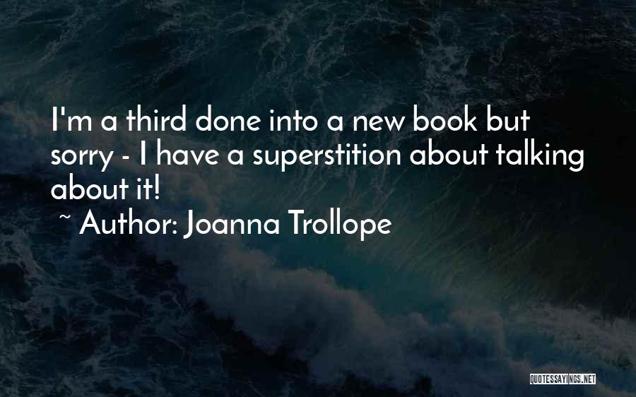 Joanna Trollope Quotes: I'm A Third Done Into A New Book But Sorry - I Have A Superstition About Talking About It!