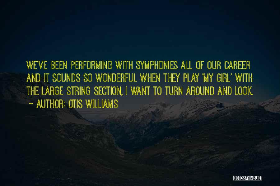 Otis Williams Quotes: We've Been Performing With Symphonies All Of Our Career And It Sounds So Wonderful When They Play 'my Girl' With