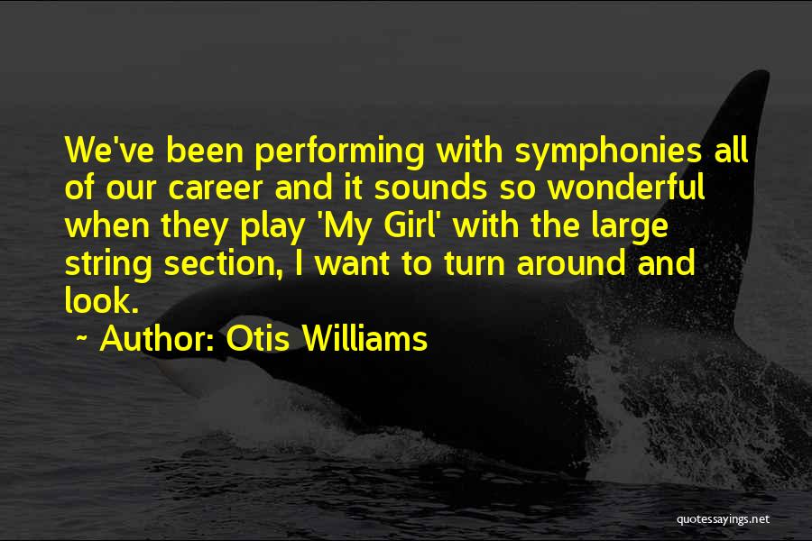 Otis Williams Quotes: We've Been Performing With Symphonies All Of Our Career And It Sounds So Wonderful When They Play 'my Girl' With